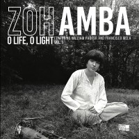 Purchase Zoh Amba - O Life, O Light Vol. 1 (Feat. William Parker & Francisco Mela)
