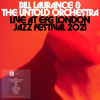 Purchase Bill Laurance - Bill Laurance & The Untold Orchestra - Live At Efg London Jazz Festival 2021