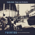 Buy Emilio Solla Tango Jazz Orchestra - Puertos: Music From International Waters Mp3 Download