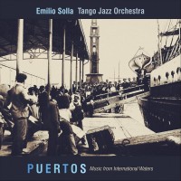 Purchase Emilio Solla Tango Jazz Orchestra - Puertos: Music From International Waters
