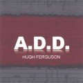 Buy Hugh Ferguson - A.D.D. Mp3 Download