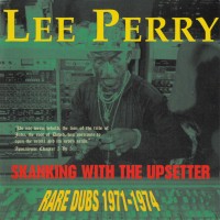 Purchase Lee "Scratch" Perry - Skanking With The Upsetter (Rare Dubs 1971-1974)