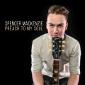 Buy Spencer MacKenzie - Preach To My Soul Mp3 Download