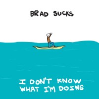 Purchase Brad Sucks - I Don't Know What I'm Doing