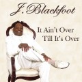 Buy J. Blackfoot - It Ain't Over Till It's Over Mp3 Download