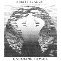 Purchase Caroline Savoie - Bruits Blancs