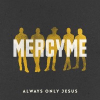 Purchase MercyMe - Always Only Jesus