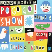 Purchase Regurgitator's Pogogo Show - The Really Really Really Really Boring Album