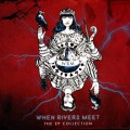 Buy When Rivers Meet - The EP Collection Mp3 Download