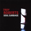 Buy Troy Roberts - Soul Garbage Mp3 Download