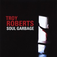 Purchase Troy Roberts - Soul Garbage