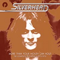Purchase Silverhead - More Than Your Mouth Can Hold: The Complete Recordings 1972-1974