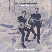 Purchase The Cactus Blossoms - If Not For You (Bob Dylan Songs Vol. 1)