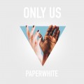 Buy Paperwhite - Only Us (CDS) Mp3 Download