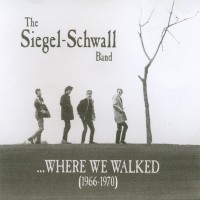 Purchase Siegel-Schwall Band - Where We Walked (1966-1970)