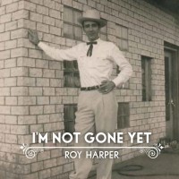 Purchase Roy Harper - I'm Not Gone Yet