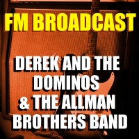 Purchase Derek And The Dominos - Fm Broadcast Derek And The Dominos & The Allman Brothers Band