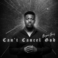Purchase Bryson Gray - Can't Cancel God
