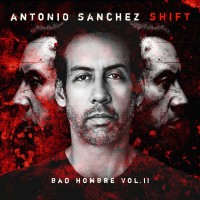 Purchase Antonio Sanchez - Shift (Bad Hombre Vol. 2)