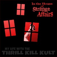 Purchase My Life with the Thrill Kill Kult - In The House Of Strange Affairs