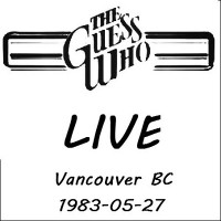 Purchase The Guess Who - Live Vancouver Bc, 1983-05-27