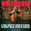 Buy Whitehorse - I'm Not Crying, You're Crying Mp3 Download