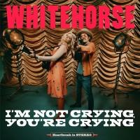 Purchase Whitehorse - I'm Not Crying, You're Crying