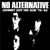 Purchase No Alternative - Johnny Got His Gun '78-'82