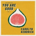 Buy Carolyn Kendrick - The Music Of You Are Good Vol. 1 Mp3 Download