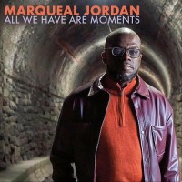 Purchase Marqueal Jordan - All We Have Are Moments