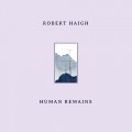 Buy Robert Haigh - Human Remains Mp3 Download