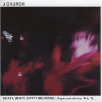 Purchase J Church - Meaty, Beaty, Shitty Sounding (Singles And Shit From '96 To '00...)