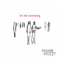 Buy Maybe Violet - For The Time Being Mp3 Download