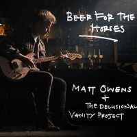 Purchase Matt Owens & The Delusional Vanity Project - Beer For The Horses