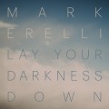 Buy Mark Erelli - Lay Your Darkness Down Mp3 Download