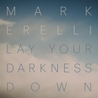 Purchase Mark Erelli - Lay Your Darkness Down