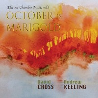 Purchase David Cross & Andrew Keeling - October Is Marigold - Electric Chamber Music Vol. 3