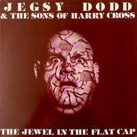 Purchase Jegsy Dodd & The Sons Of Harry Cross - The Jewel In The Flat Cap (EP) (Vinyl)