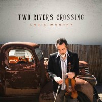 Purchase Chris Murphy - Two Rivers Crossing