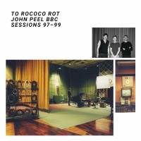 Purchase To Rococo Rot - The John Peel Sessions