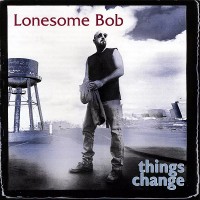 Purchase Lonesome Bob - Things Change