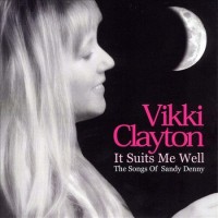 Purchase Vikki Clayton - It Suits Me Well (The Songs Of Sandy Denny) (Reissued 2011)