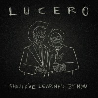 Purchase Lucero - Should've Learned By Now