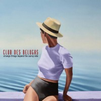 Purchase Club Des Belugas - Strange Things Beyond The Sunny Side