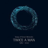 Purchase Twice A Man - Songs Of Future Memories (1982-2022) CD1