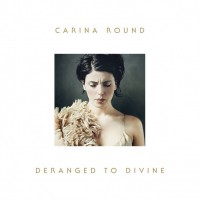 Purchase Carina Round - Deranged To Divine