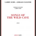 Buy Larry Ochs - Songs Of The Wild Cave (With Gerald Cleaver) Mp3 Download