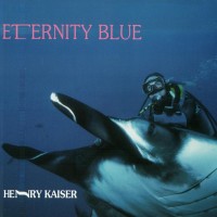 Purchase Henry Kaiser - Eternity Blue