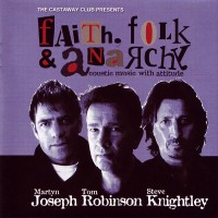 Purchase Martyn Joseph, Tom Robinson & Steve Knightley - Faith, Folk And Anarchy