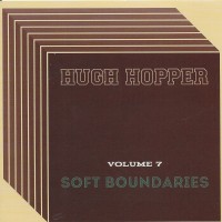 Purchase Hugh Hopper - Vol. 7: Soft Boundaries